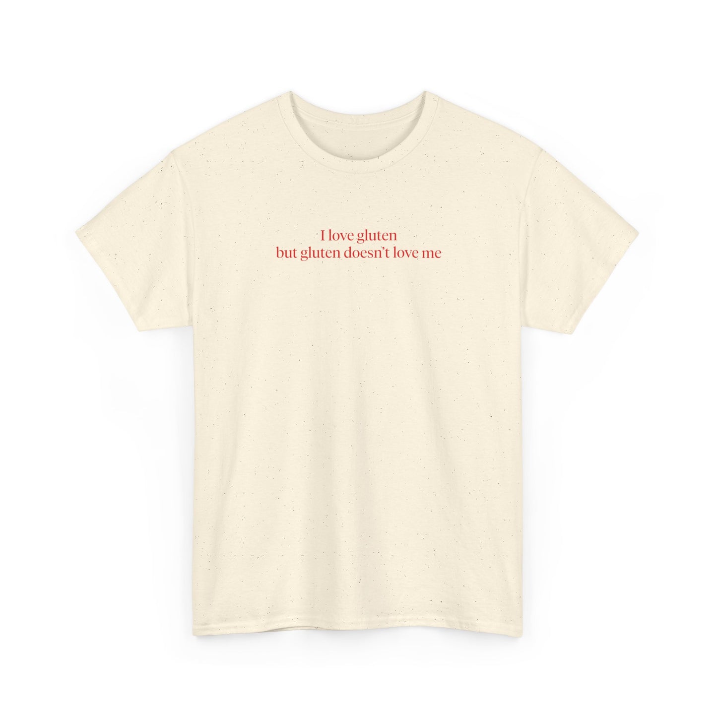 I LOVE GLUTEN BUT GLUTEN DOESN'T LOVE ME