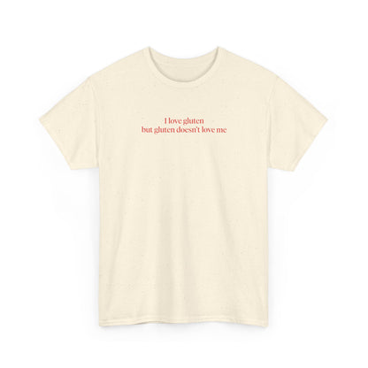 I LOVE GLUTEN BUT GLUTEN DOESN'T LOVE ME