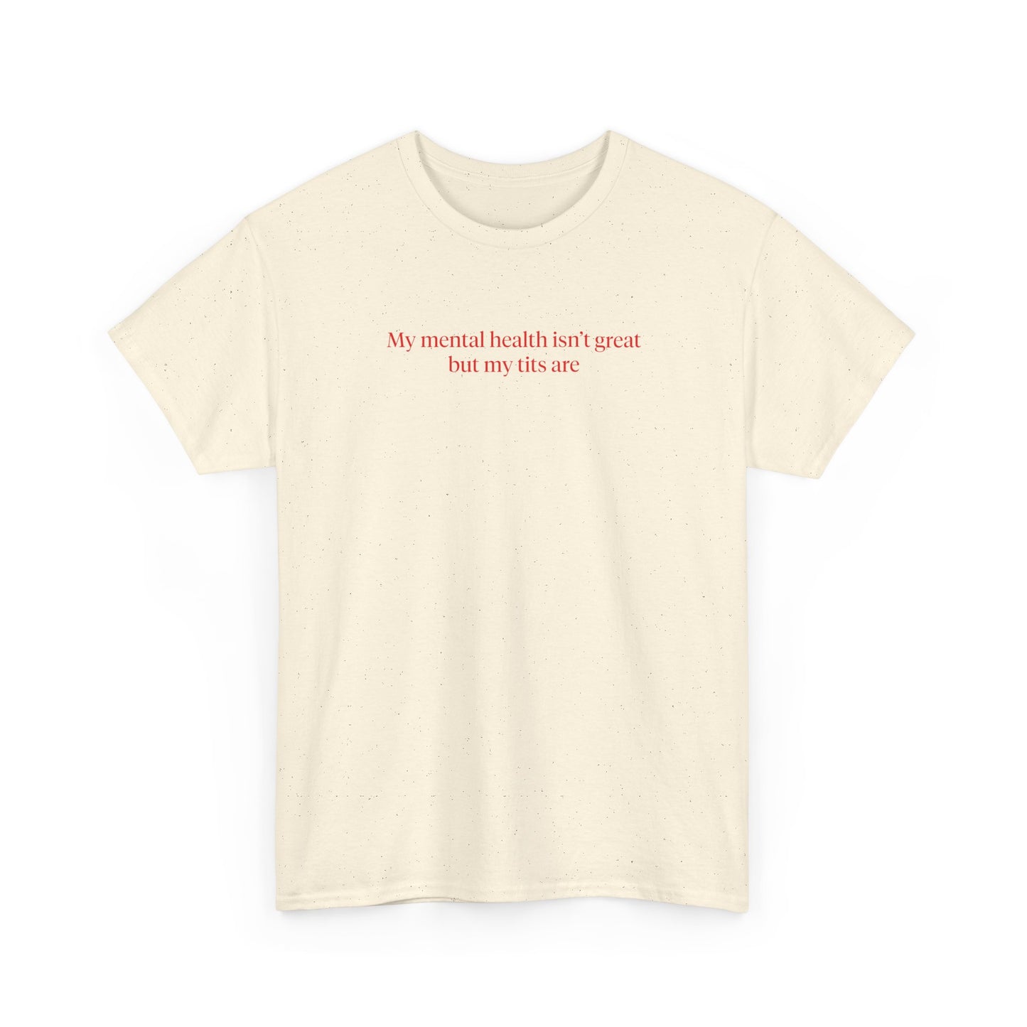 MY MENTAL HEALTH ISN'T GREAT BUT MY TITS ARE