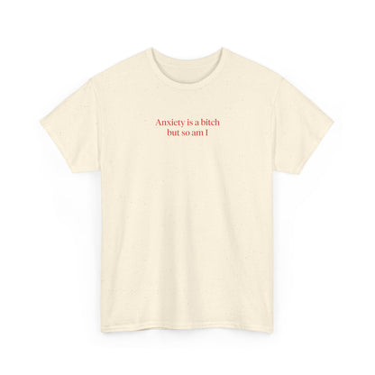 ANXIETY IS A BITCH BUT SO AM I