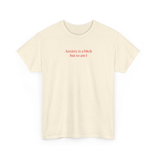 ANXIETY IS A BITCH BUT SO AM I