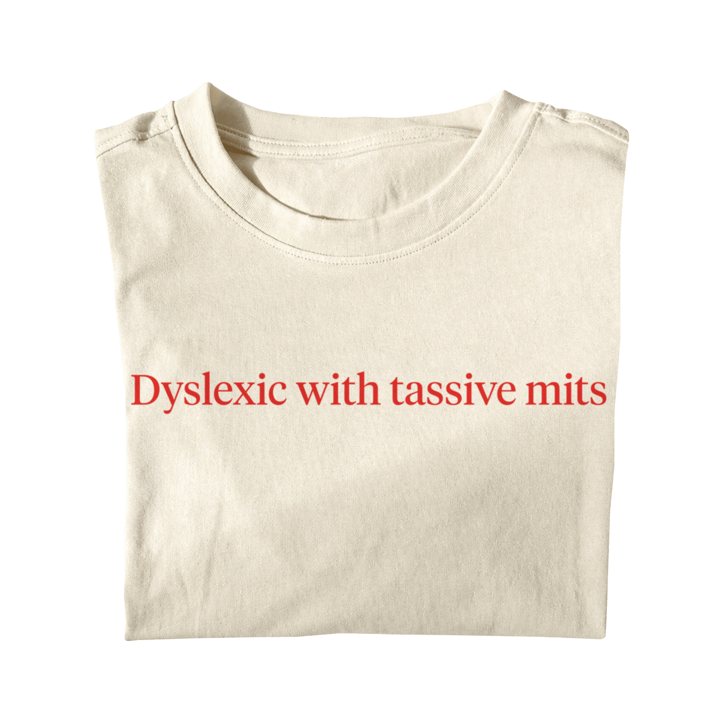 DYSLEXIC WITH TASSIVE MITS