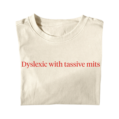 DYSLEXIC WITH TASSIVE MITS