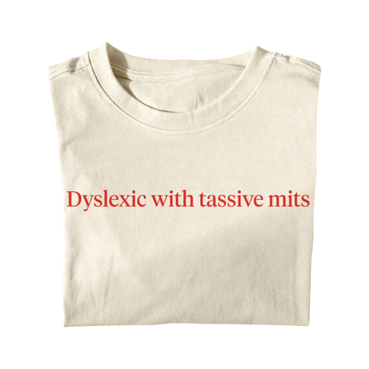 DYSLEXIC WITH TASSIVE MITS