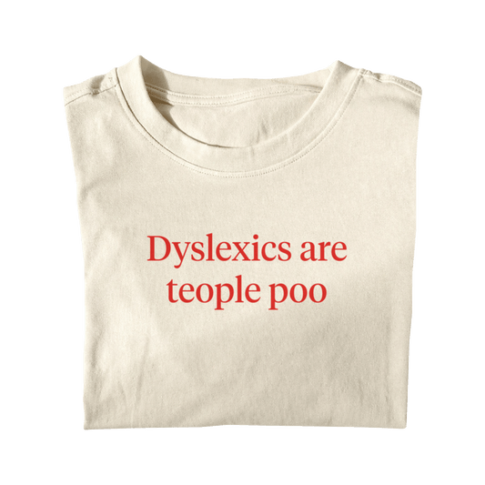 DYSLEXICS ARE TEOPLE POO