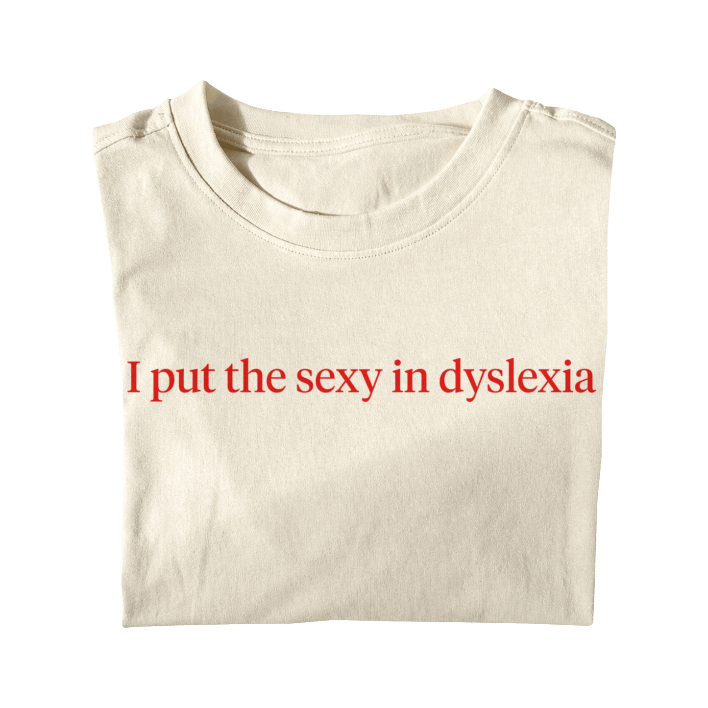 I PUT THE SEXY IN DYSLEXIA