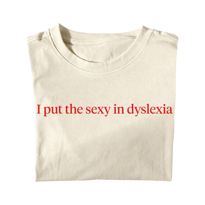 I PUT THE SEXY IN DYSLEXIA
