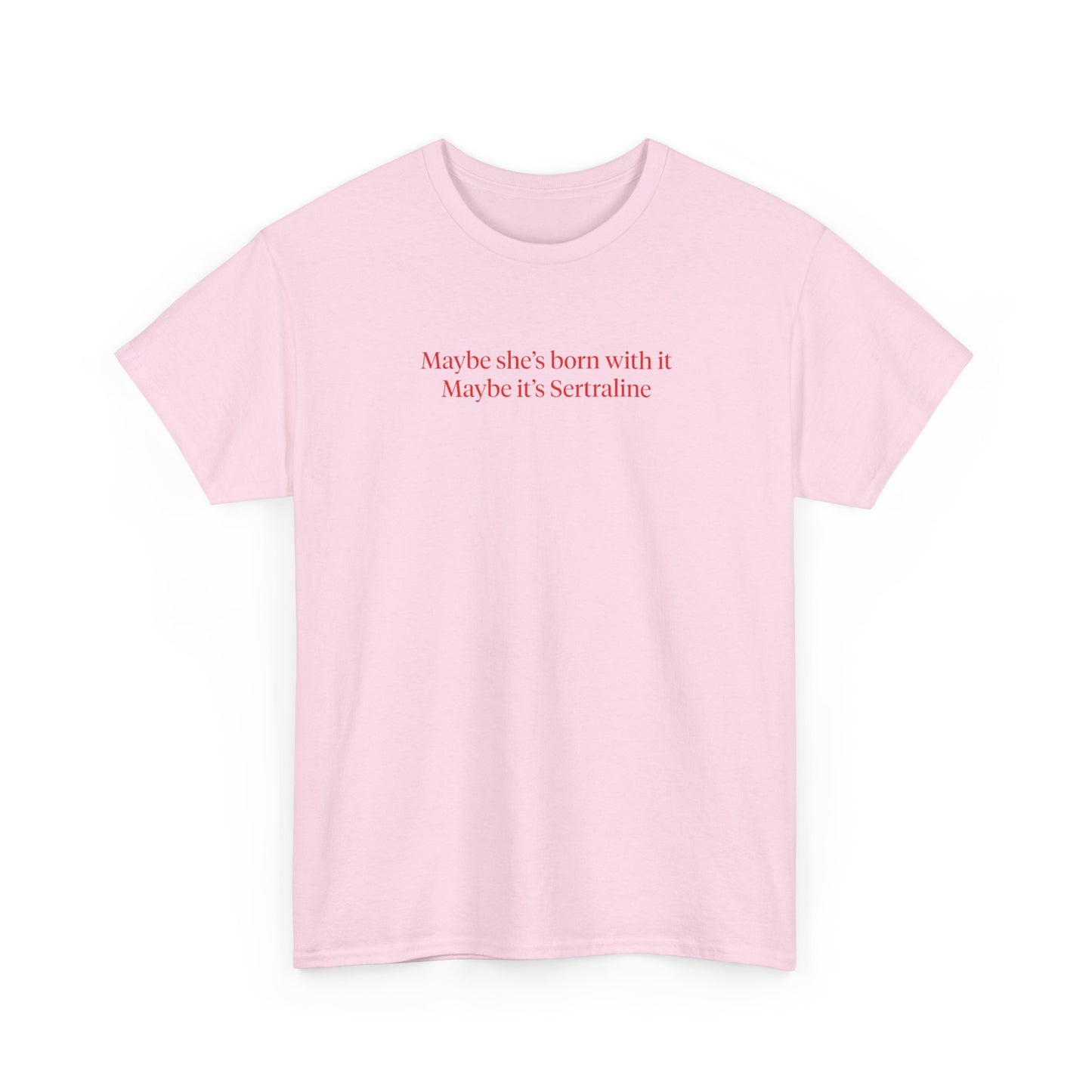 MAYBE SHE'S BORN WITH IT MAYBE IT'S SERTRALINE