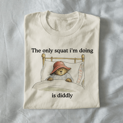 The Only Squat I'm Doing Is Diddly