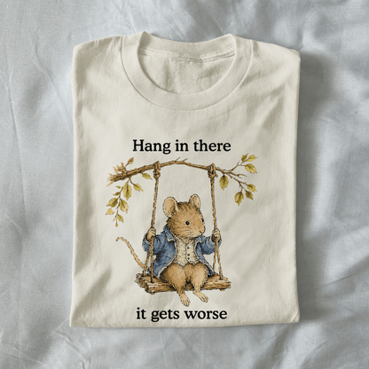 Hang In There It Gets Worse