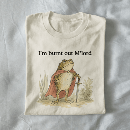 I'm Burnt Out M'lord