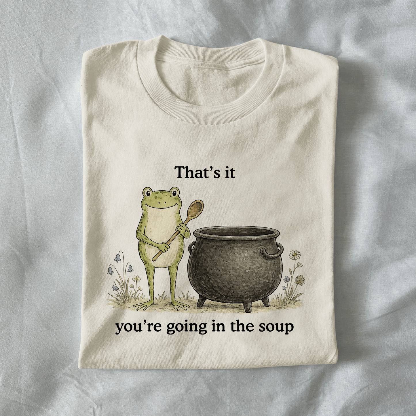 That's It You're Going In The Soup