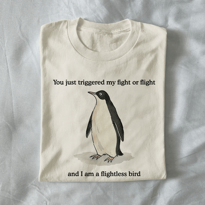 You Just Triggered My Fight Or Flight