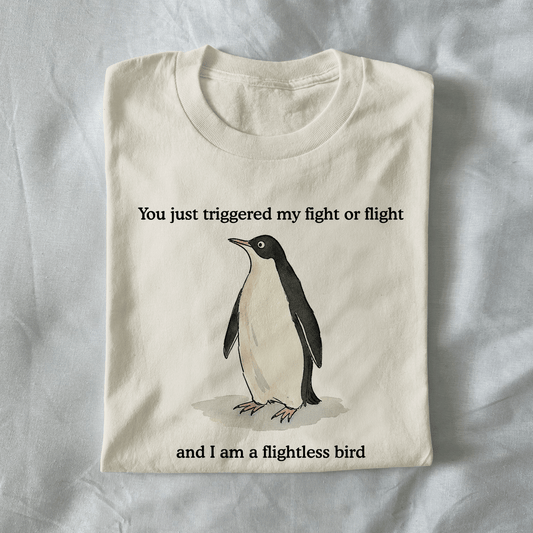 You Just Triggered My Fight Or Flight