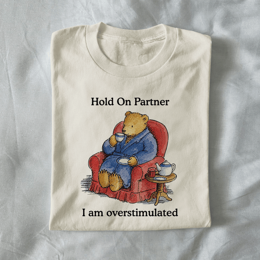 Hold On Partner I'm Overstimulated
