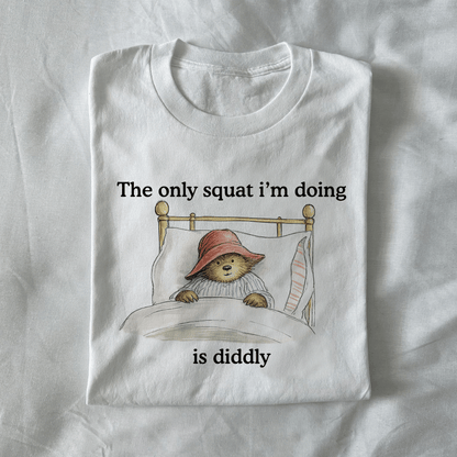 The Only Squat I'm Doing Is Diddly