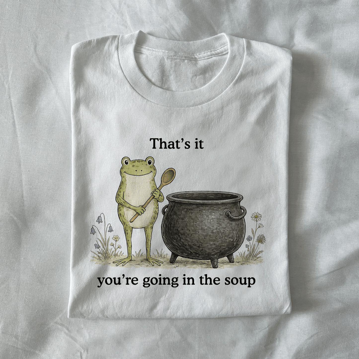 That's It You're Going In The Soup