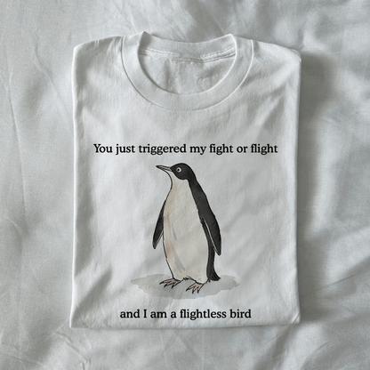 You Just Triggered My Fight Or Flight